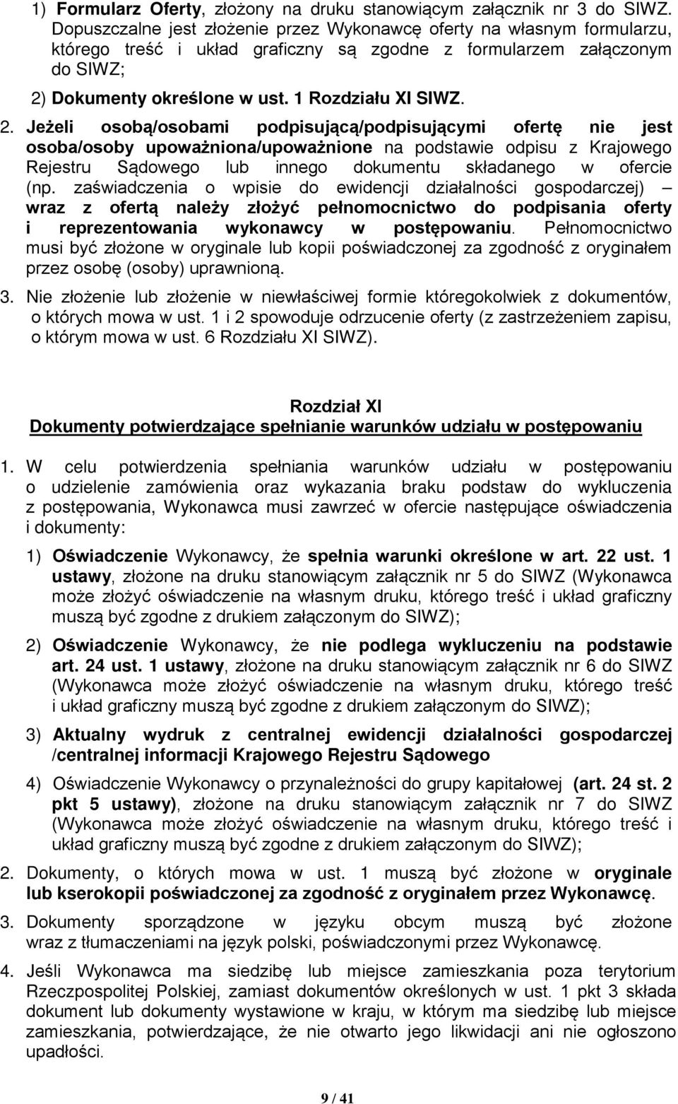 2. Jeżeli osobą/osobami podpisującą/podpisującymi ofertę nie jest osoba/osoby upoważniona/upoważnione na podstawie odpisu z Krajowego Rejestru Sądowego lub innego dokumentu składanego w ofercie (np.