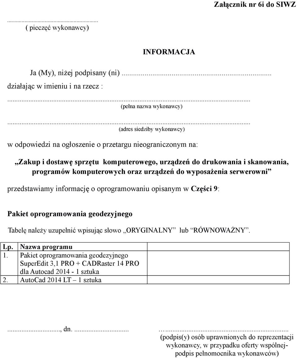 drukowania i skanowania, programów komputerowych oraz urządzeń do wyposażenia serwerowni przedstawiamy informację o oprogramowaniu opisanym w Części 9: Pakiet oprogramowania geodezyjnego Tabelę