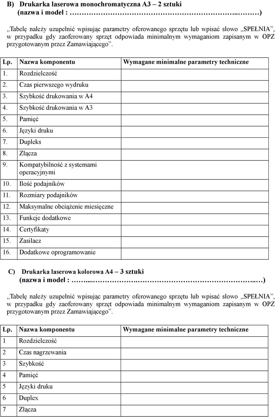 Złącza 9. Kompatybilność z systemami operacyjnymi 10. Ilość podajników 11. Rozmiary podajników 12. Maksymalne obciążenie miesięczne 13. Funkcje dodatkowe 14. Certyfikaty 15. Zasilacz 16.