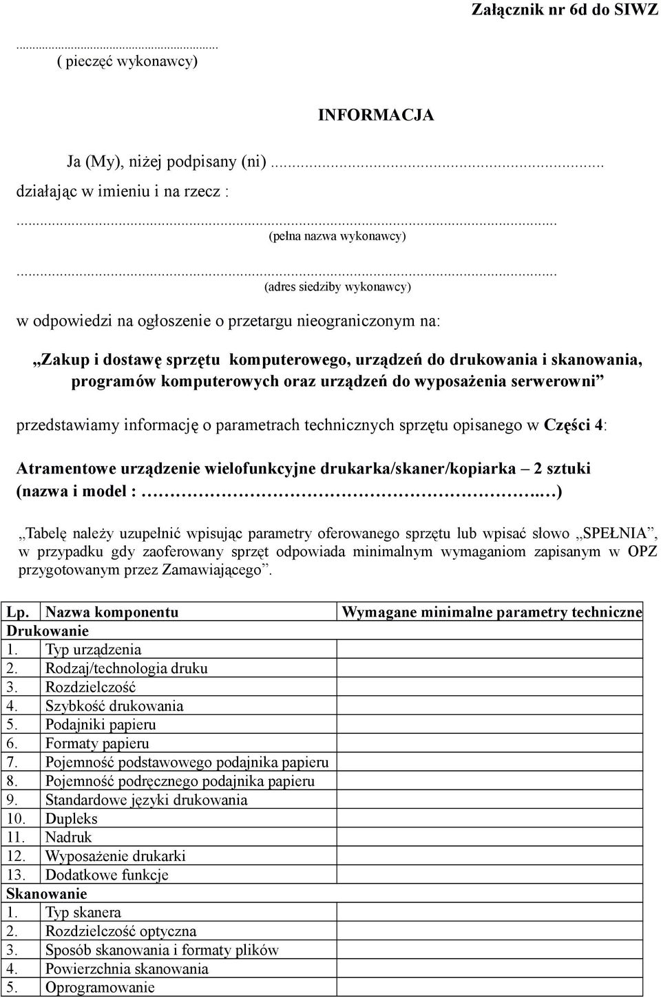 drukowania i skanowania, programów komputerowych oraz urządzeń do wyposażenia serwerowni przedstawiamy informację o parametrach technicznych sprzętu opisanego w Części 4: Atramentowe urządzenie