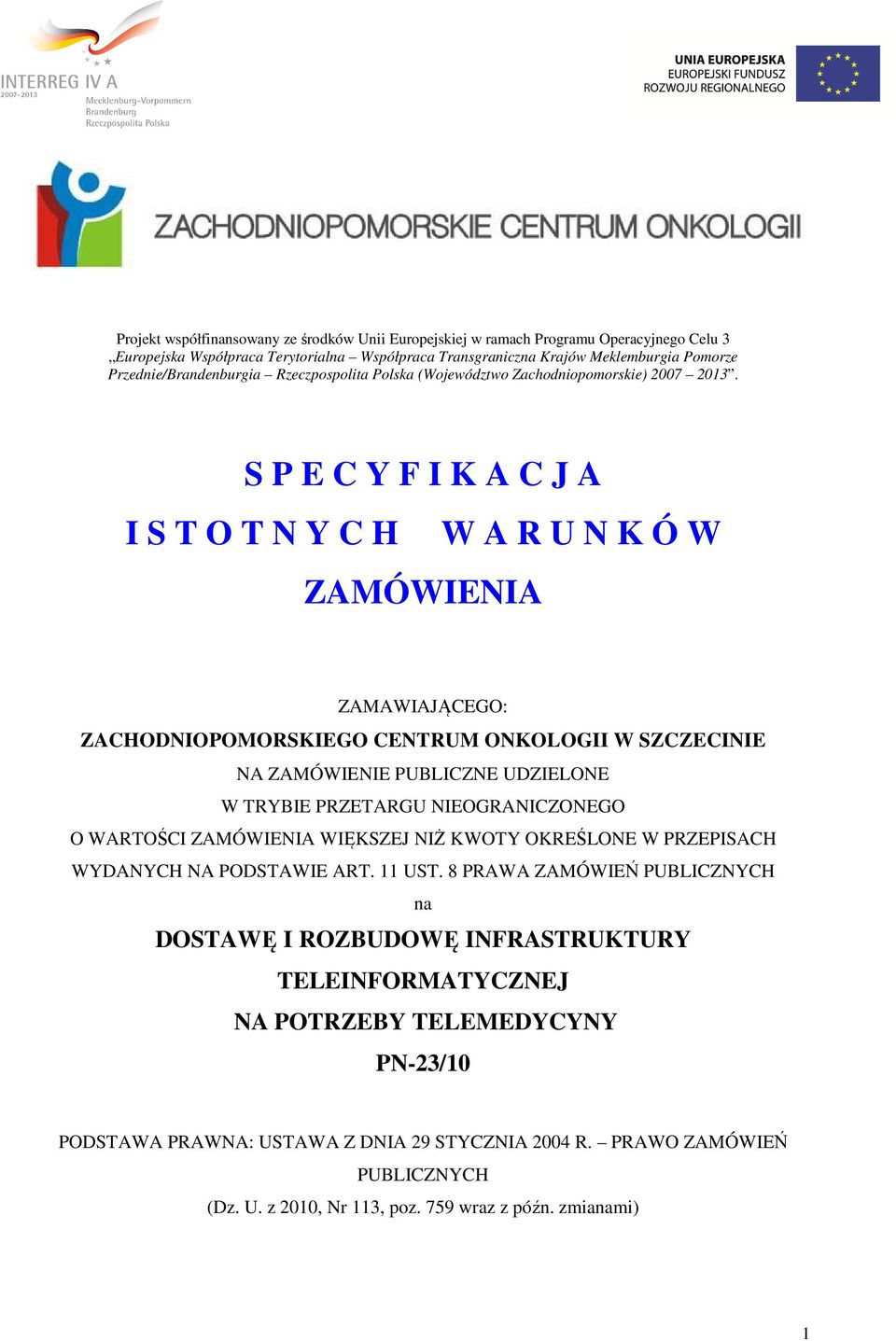 S P E C Y F I K A C J A I S T O T N Y C H W A R U N K Ó W ZAMÓWIENIA ZAMAWIAJĄCEGO: ZACHODNIOPOMORSKIEGO CENTRUM ONKOLOGII W SZCZECINIE NA ZAMÓWIENIE PUBLICZNE UDZIELONE W TRYBIE PRZETARGU