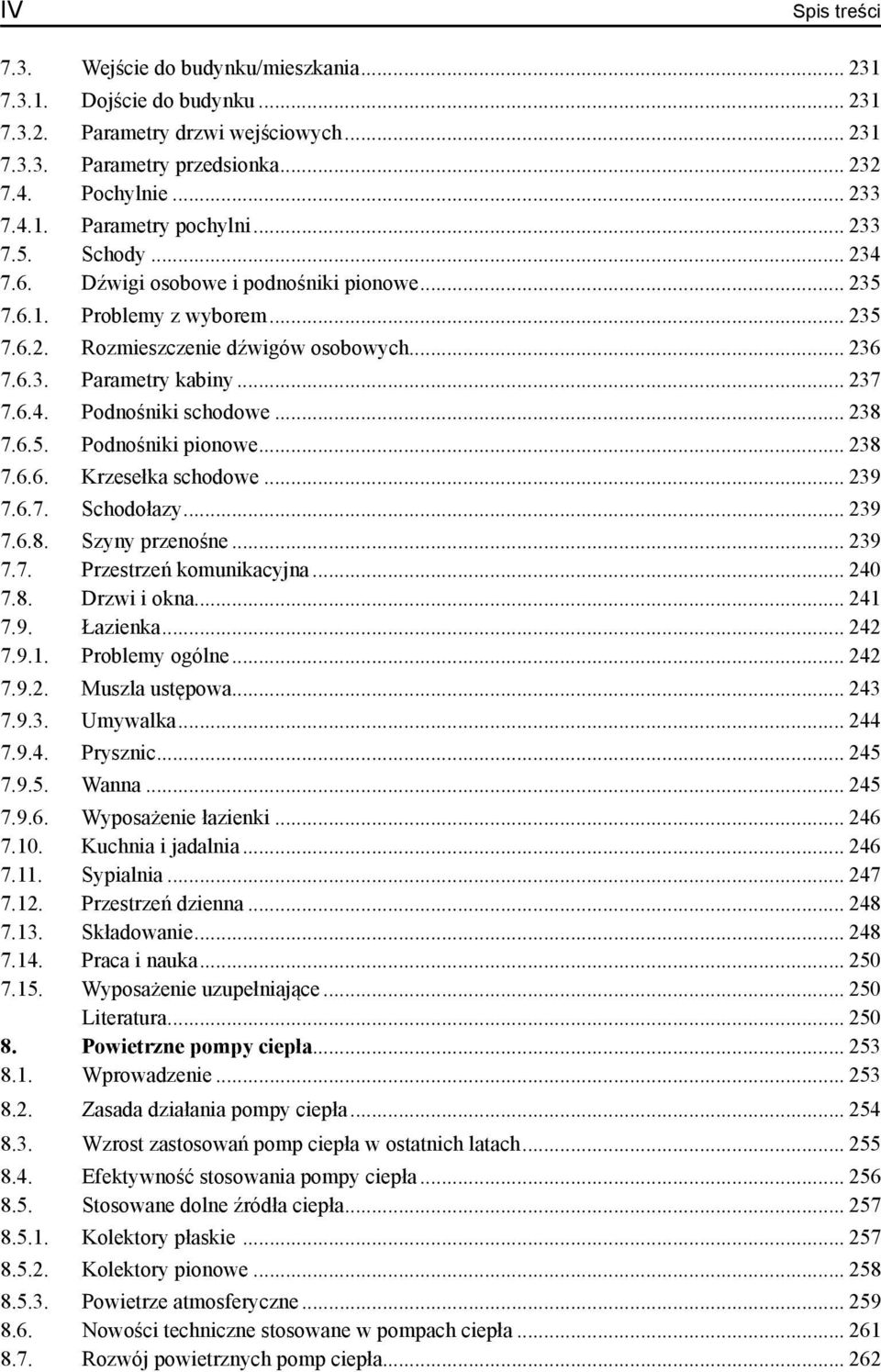 .. 238 7.6.5. Podnośniki pionowe... 238 7.6.6. Krzesełka schodowe... 239 7.6.7. Schodołazy... 239 7.6.8. Szyny przenośne... 239 7.7. Przestrzeń komunikacyjna... 240 7.8. Drzwi i okna... 241 7.9. Łazienka.