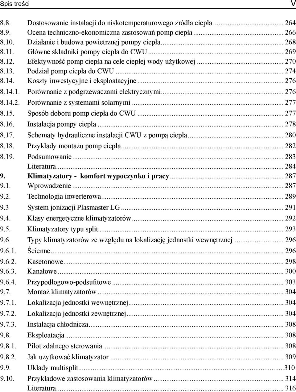 .. 276 8.14.1. Porównanie z podgrzewaczami elektrycznymi... 276 8.14.2. Porównanie z systemami solarnymi... 277 8.15. Sposób doboru pomp ciepła do CWU... 277 8.16. Instalacja pompy ciepła... 278 8.17.