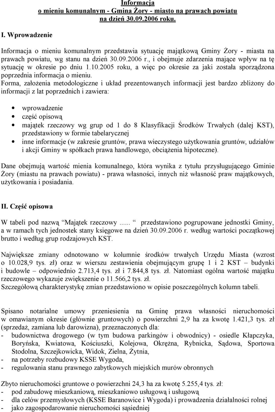 , i obejmuje zdarzenia mające wpływ na tę sytuację w okresie po dniu 1.10.2005 roku, a więc po okresie za jaki została sporządzona poprzednia informacja o mieniu.