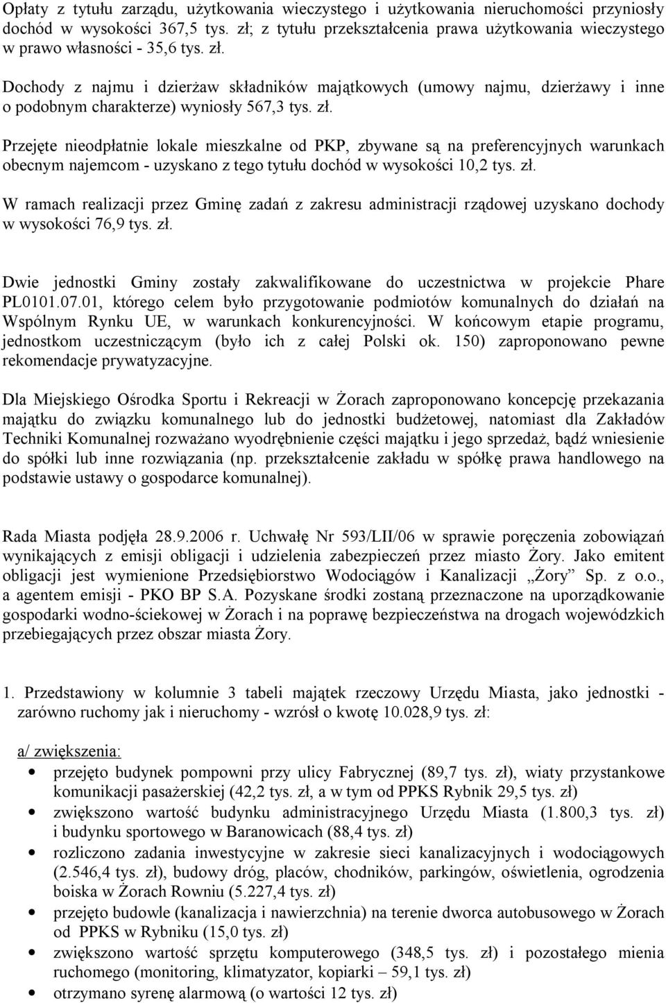 Dochody z najmu i dzierżaw składników majątkowych (umowy najmu, dzierżawy i inne o podobnym charakterze) wyniosły 567,3 tys. zł.