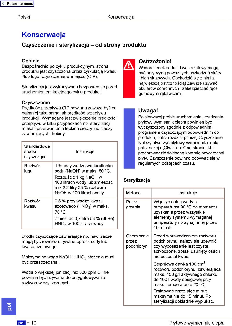 Wodorotlenek sodu i kwas azotowy mogą być przyczyną poważnych uszkodzeń skóry i błon śluzowych. Obchodzić się z nimi z największą ostrożnością!