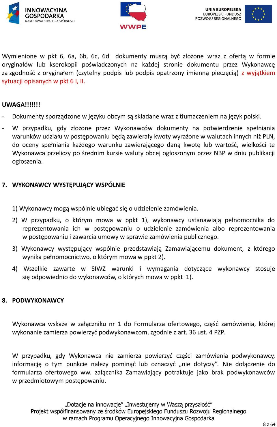 - W przypadku, gdy złożone przez Wykonawców dokumenty na potwierdzenie spełniania warunków udziału w postępowaniu będą zawierały kwoty wyrażone w walutach innych niż PLN, do oceny spełniania każdego