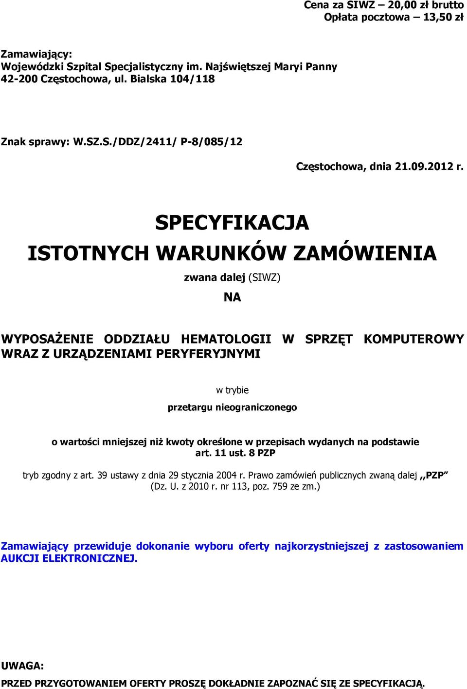 SPECYFIKACJA ISTOTNYCH WARUNKÓW ZAMÓWIENIA zwana dalej (SIWZ) NA WYPOSAŻENIE ODDZIAŁU HEMATOLOGII W SPRZĘT KOMPUTEROWY WRAZ Z URZĄDZENIAMI PERYFERYJNYMI w trybie przetargu nieograniczonego o wartości