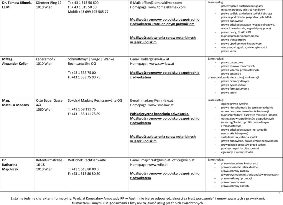 com i zatrudnionym prawnikiem Możliwość załatwienia spraw notarialnych w języku polskim procesy przed austriackimi sądami międzynarodowy arbitraż handlowy, zakładanie spółek i obsługa prawna