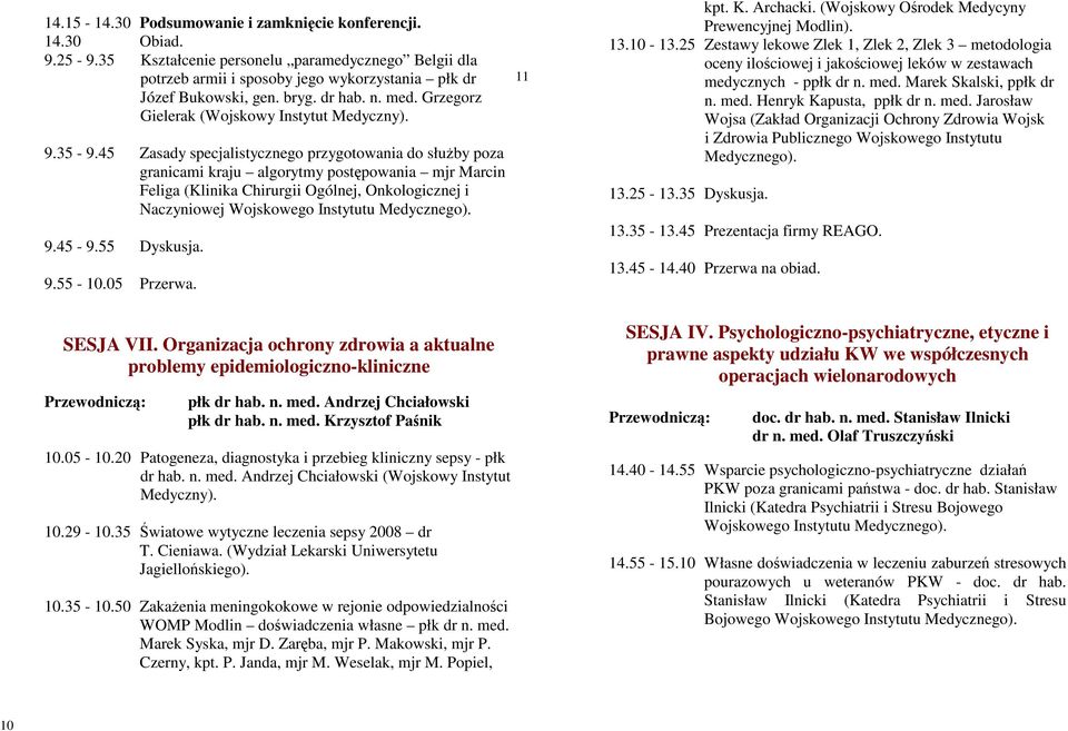 45 Zasady specjalistycznego przygotowania do słuŝby poza granicami kraju algorytmy postępowania mjr Marcin Feliga (Klinika Chirurgii Ogólnej, Onkologicznej i Naczyniowej Wojskowego Instytutu