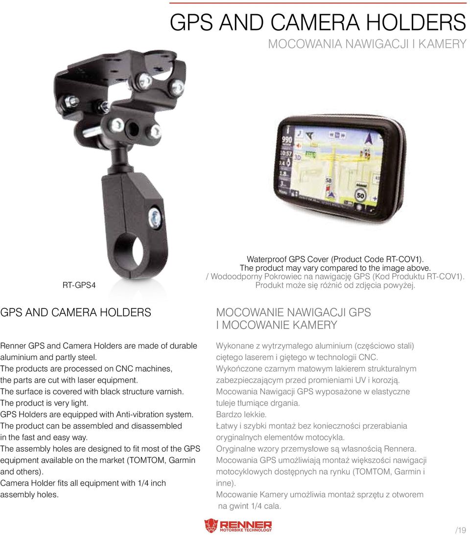 GPS AND CAMERA HOLDERS Renner GPS and Camera Holders are made of durable aluminium and partly steel. The products are processed on CNC machines, the parts are cut with laser equipment.