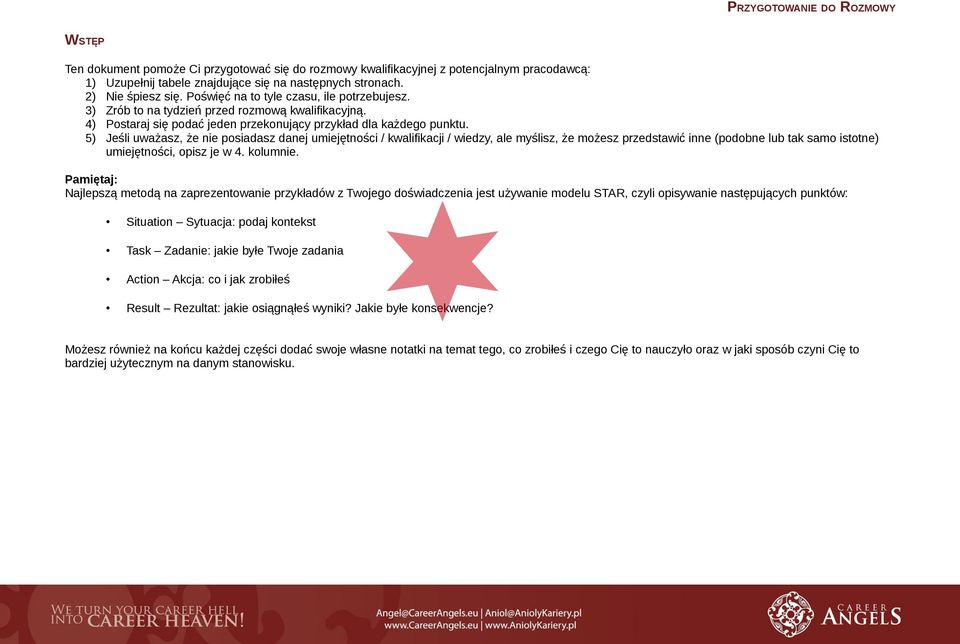 5) Jeśli uważasz, że nie posiadasz danej umiejętności / kwalifikacji / wiedzy, ale myślisz, że możesz przedstawić inne (podobne lub tak samo istotne) umiejętności, opisz je w 4. kolumnie.