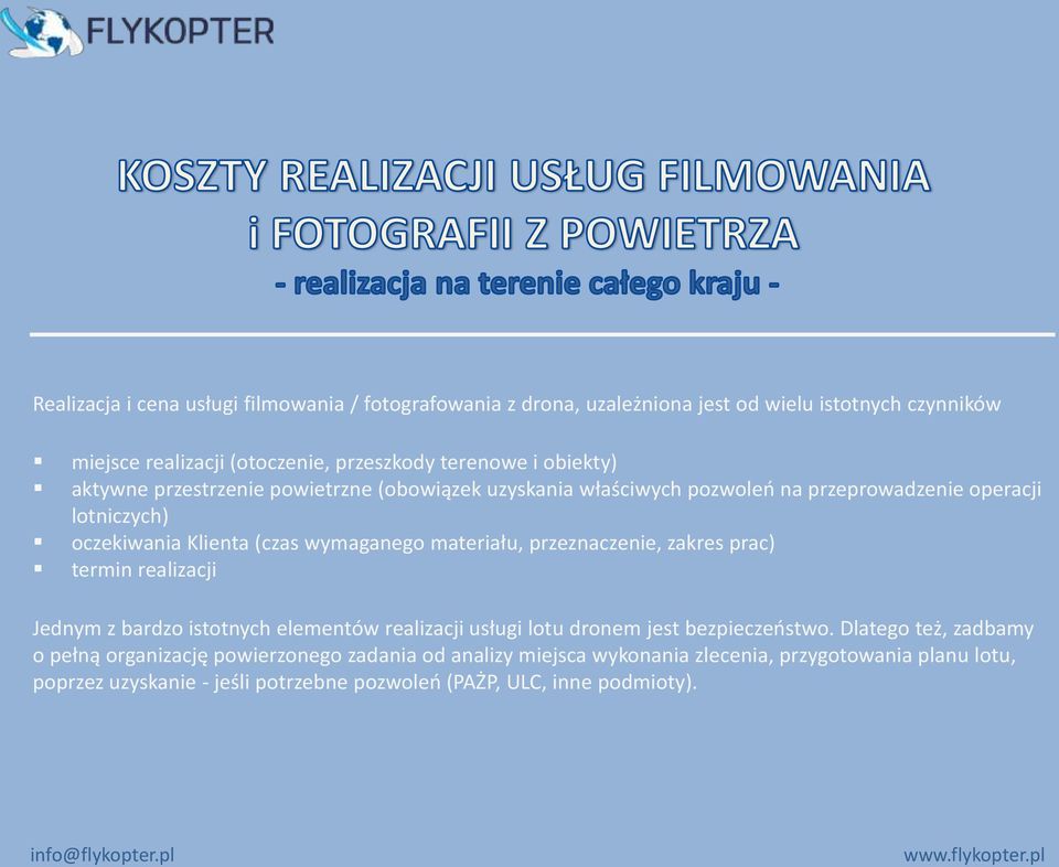 materiału, przeznaczenie, zakres prac) termin realizacji Jednym z bardzo istotnych elementów realizacji usługi lotu dronem jest bezpieczeostwo.