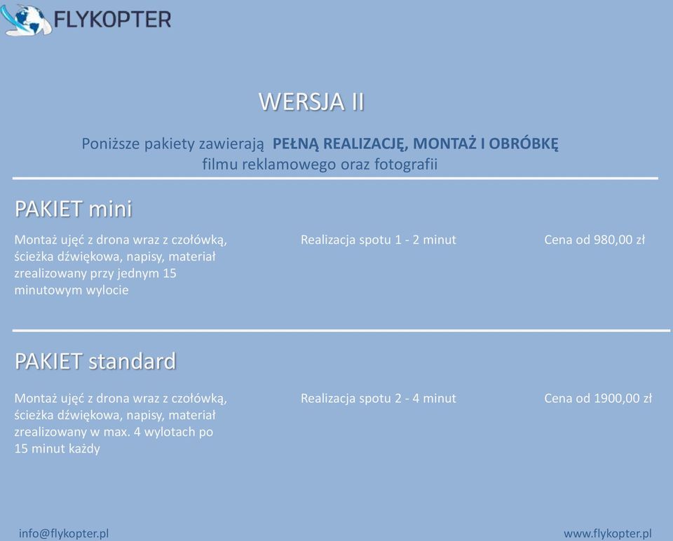 wylocie Realizacja spotu 1-2 minut Cena od 980,00 zł PAKIET standard Montaż ujęd z drona wraz z czołówką, ścieżka