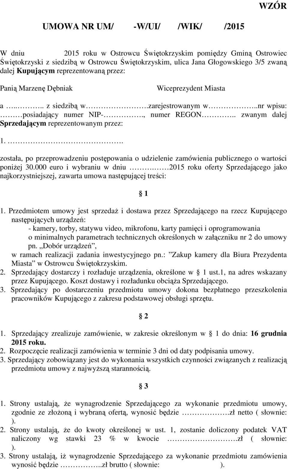 . zwanym dalej Sprzedającym reprezentowanym przez: 1.. została, po przeprowadzeniu postępowania o udzielenie zamówienia publicznego o wartości poniżej 30.000 euro i wybraniu w dniu.