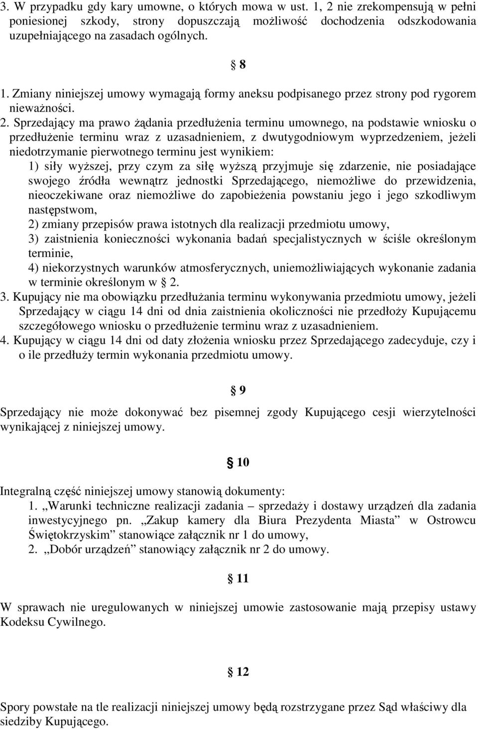 Sprzedający ma prawo żądania przedłużenia terminu umownego, na podstawie wniosku o przedłużenie terminu wraz z uzasadnieniem, z dwutygodniowym wyprzedzeniem, jeżeli niedotrzymanie pierwotnego terminu