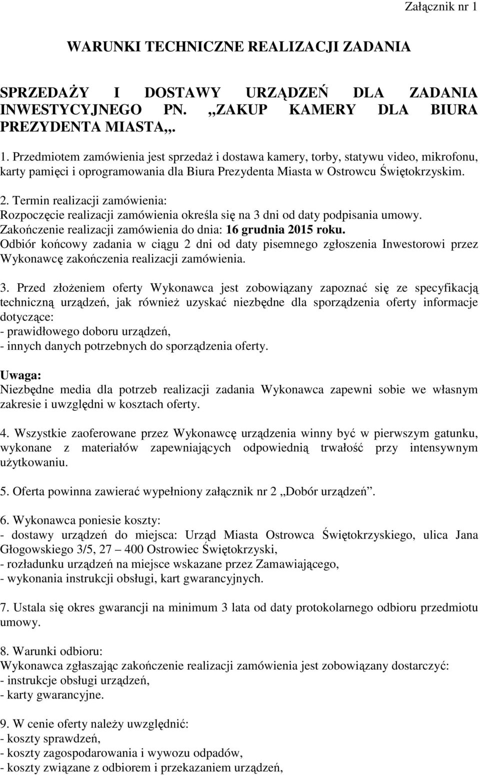 Odbiór końcowy zadania w ciągu 2 dni od daty pisemnego zgłoszenia Inwestorowi przez Wykonawcę zakończenia realizacji zamówienia. 3.