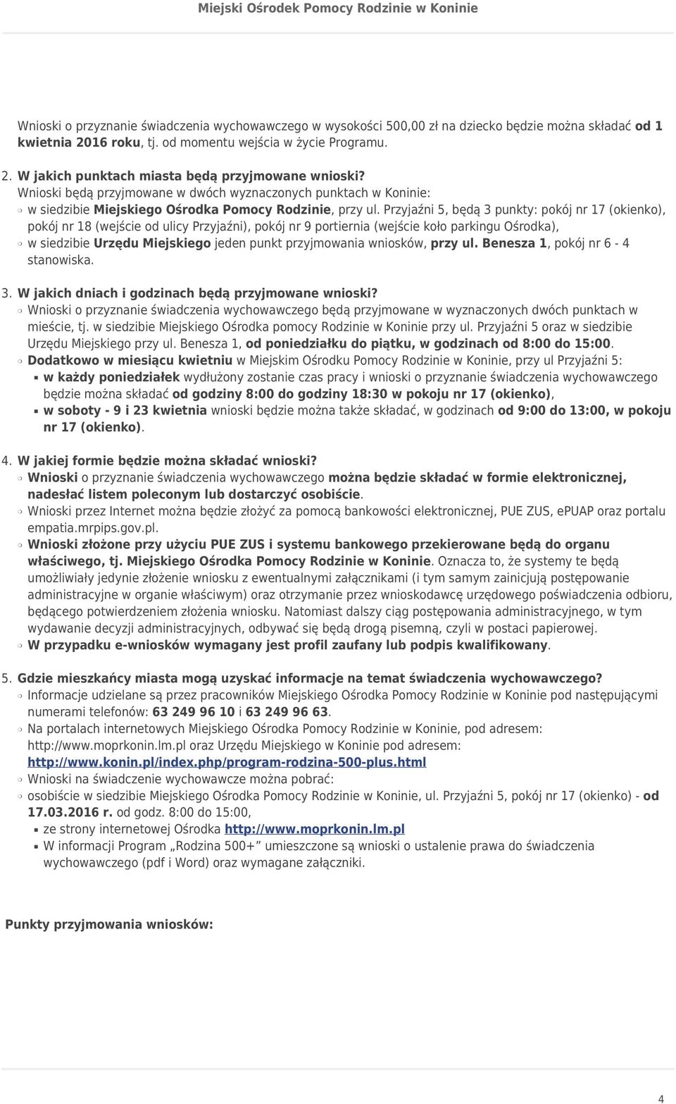 Przyjaźni 5, będą 3 punkty: pokój nr 17 (okienko), pokój nr 18 (wejście od ulicy Przyjaźni), pokój nr 9 portiernia (wejście koło parkingu Ośrodka), w siedzibie Urzędu Miejskiego jeden punkt