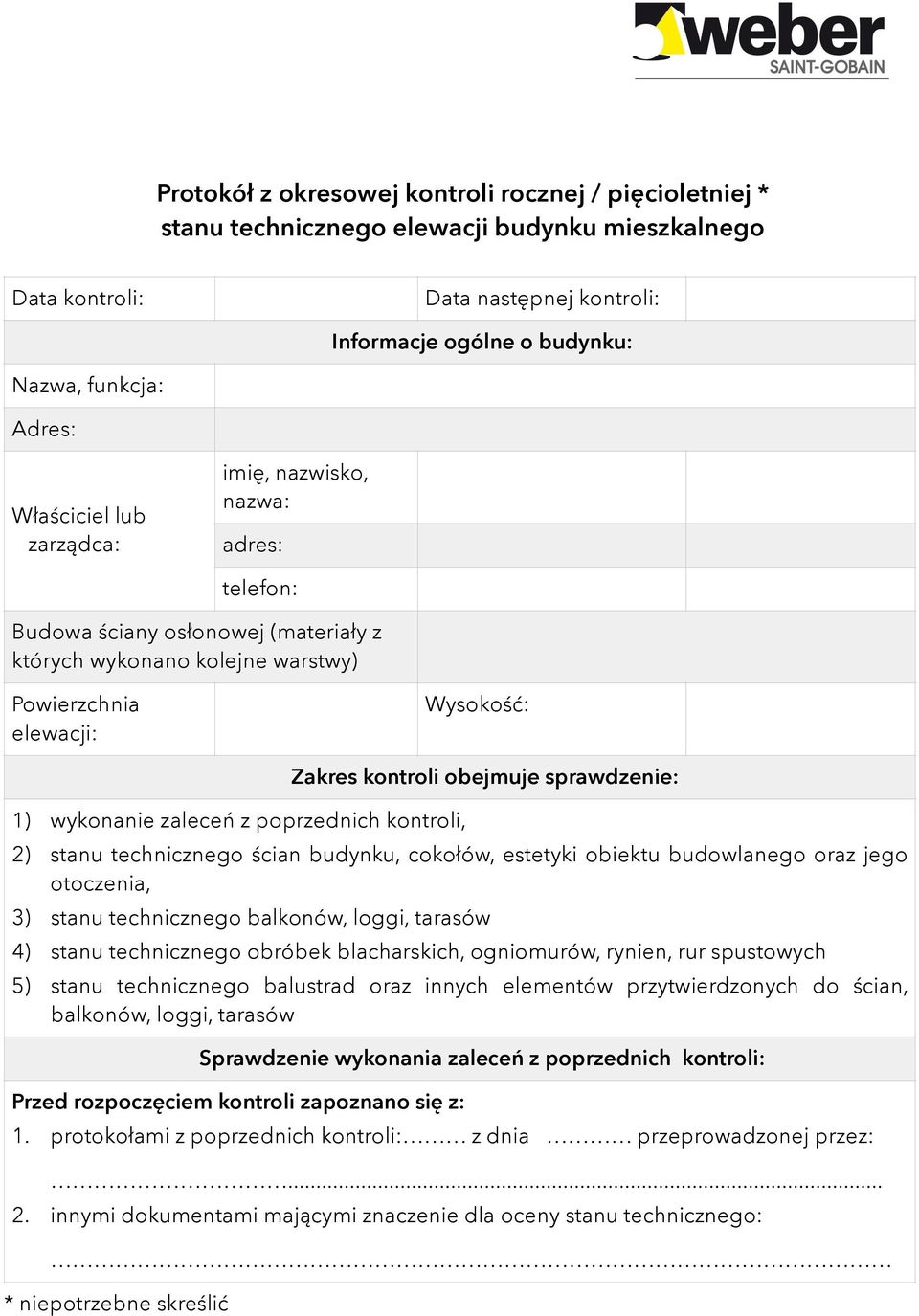 poprzednich kontroli, Zakres kontroli obejmuje sprawdzenie: 2) stanu technicznego ścian budynku, cokołów, estetyki obiektu budowlanego oraz jego otoczenia, 3) stanu technicznego balkonów, loggi,