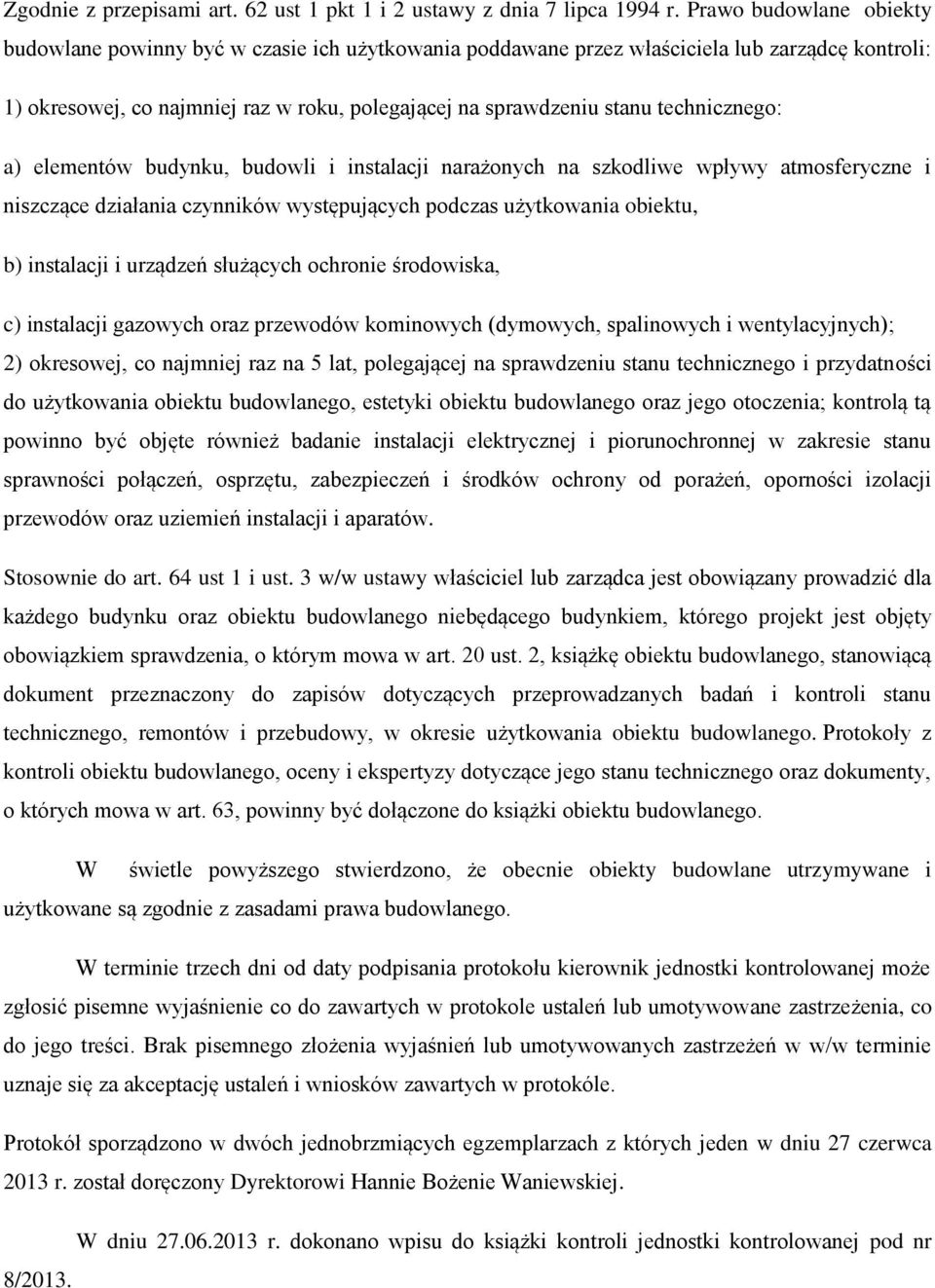 technicznego: a) elementów budynku, budowli i instalacji narażonych na szkodliwe wpływy atmosferyczne i niszczące działania czynników występujących podczas użytkowania obiektu, b) instalacji i