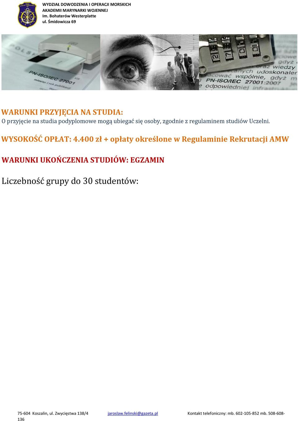 400 zł + opłaty określone w Regulaminie Rekrutacji AMW WARUNKI UKOŃCZENIA STUDIÓW: EGZAMIN