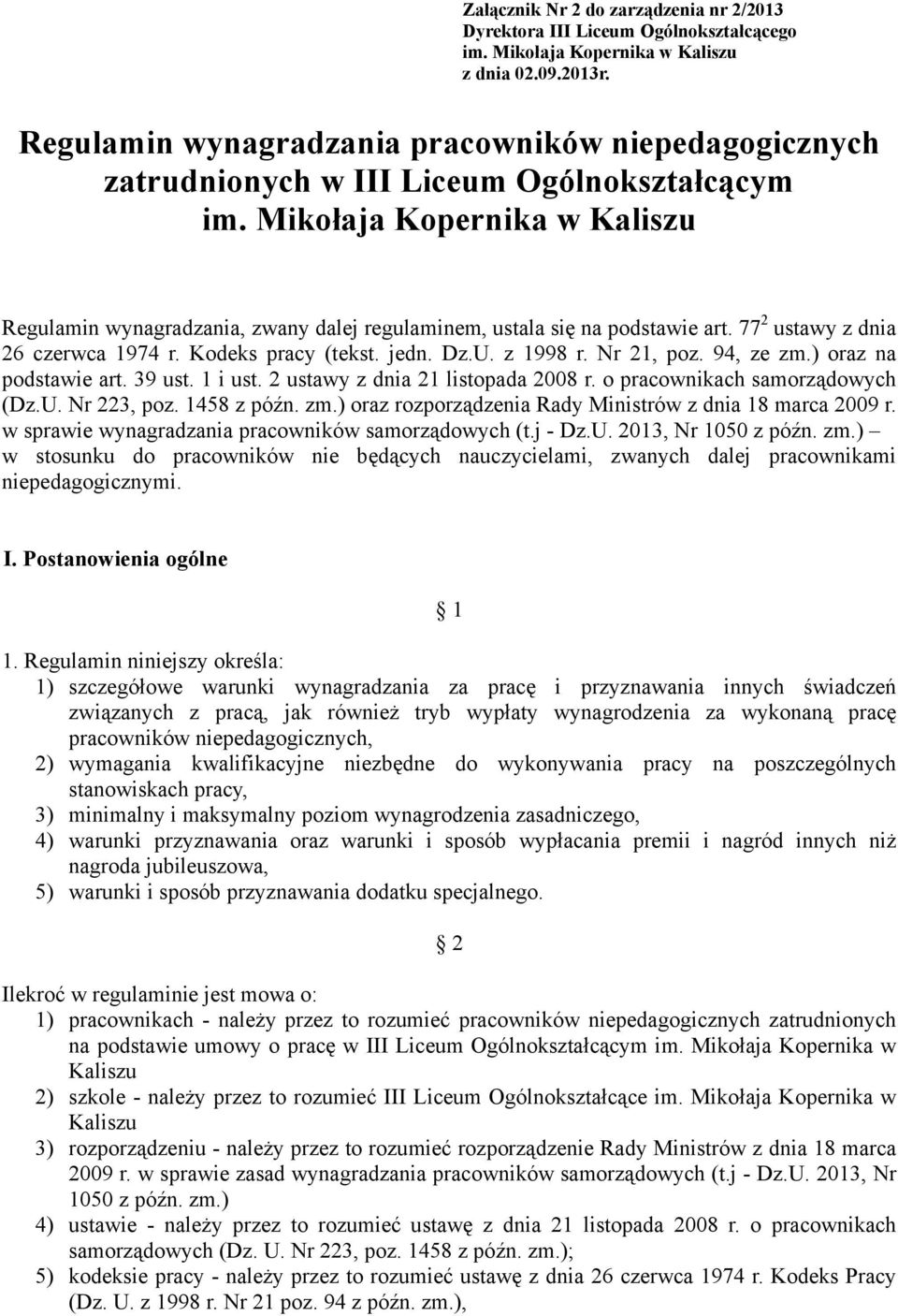 Mikołaja Kopernika w Kaliszu Regulamin wynagradzania, zwany dalej regulaminem, ustala się na podstawie art. 77 2 ustawy z dnia 26 czerwca 1974 r. Kodeks pracy (tekst. jedn. Dz.U. z 1998 r. Nr 21, poz.