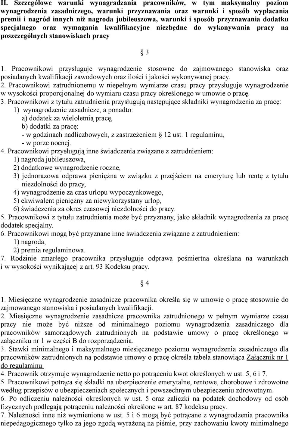 Pracownikowi przysługuje wynagrodzenie stosowne do zajmowanego stanowiska oraz posiadanych kwalifikacji zawodowych oraz ilości i jakości wykonywanej pracy. 2.