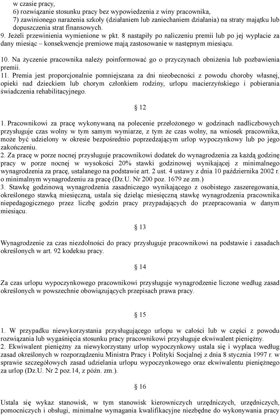 Na życzenie pracownika należy poinformować go o przyczynach obniżenia lub pozbawienia premii. 11.