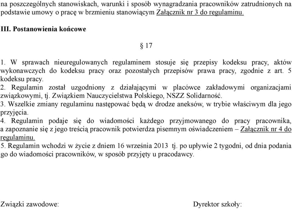 5 kodeksu pracy. 2. Regulamin został uzgodniony z działającymi w placówce zakładowymi organizacjami związkowymi, tj. Związkiem Nauczycielstwa Polskiego, NSZZ Solidarność. 3.