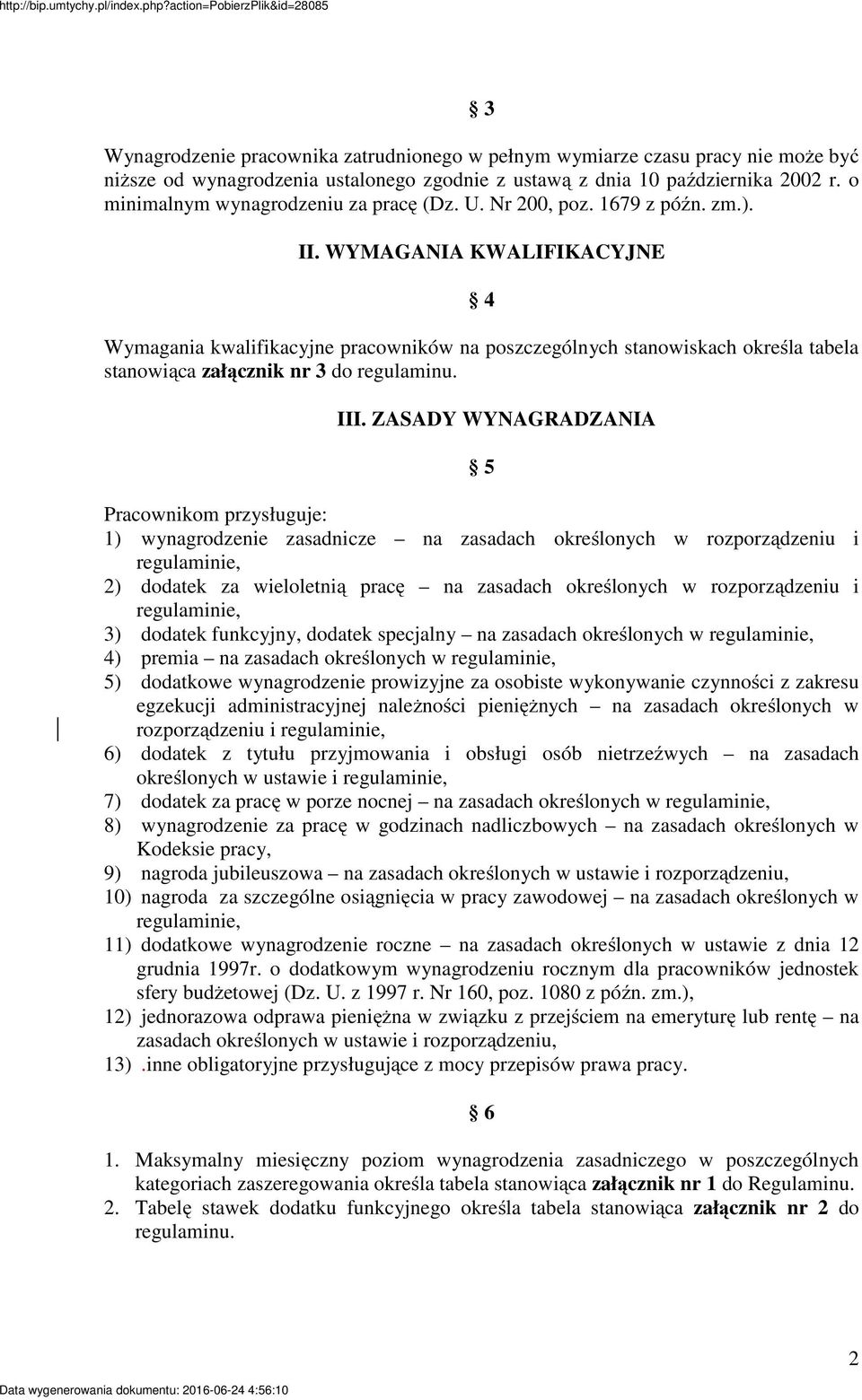 WYMAGANIA KWALIFIKACYJNE 4 Wymagania kwalifikacyjne pracowników na poszczególnych stanowiskach określa tabela stanowiąca załącznik nr 3 do regulaminu. III.