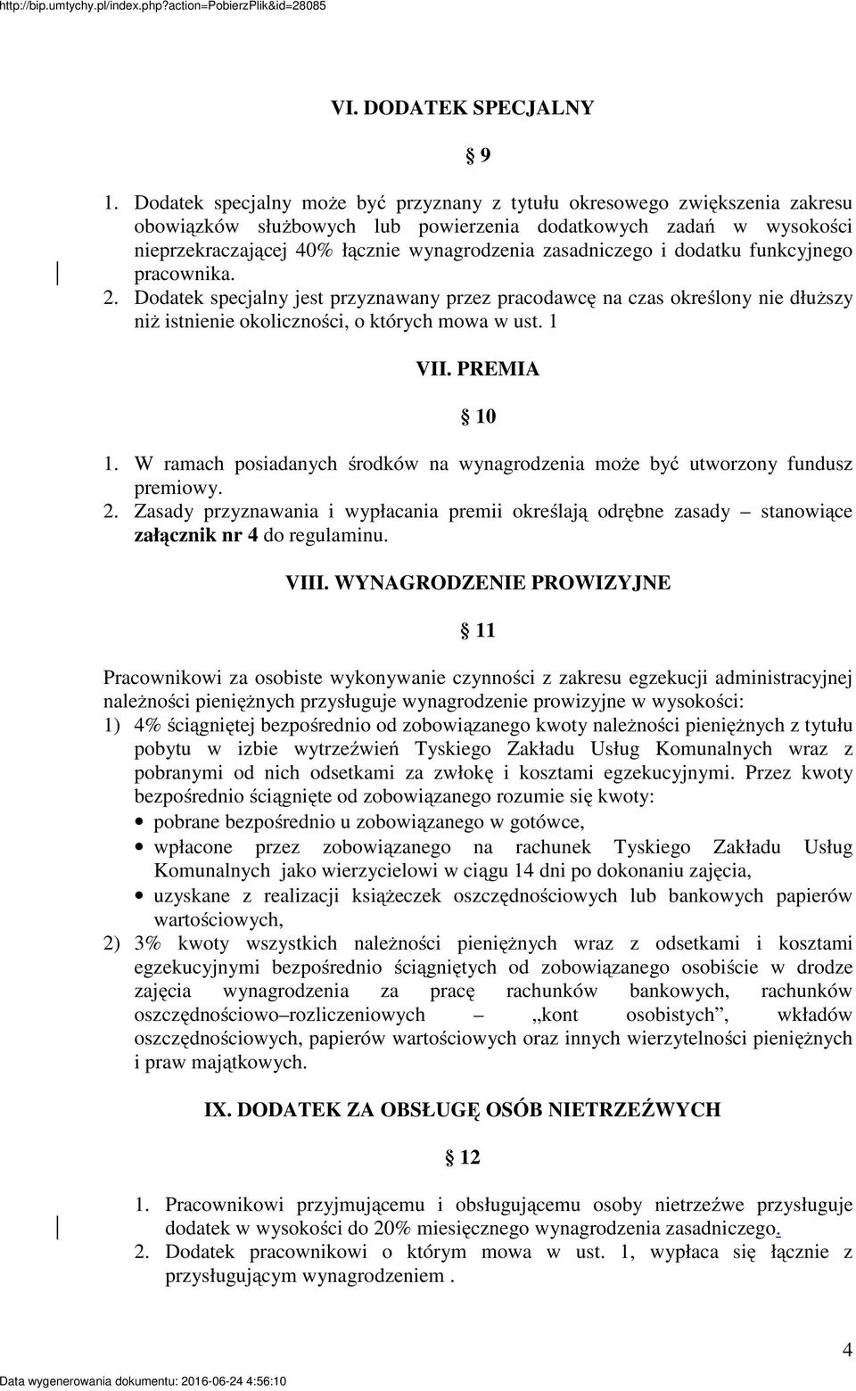 zasadniczego i dodatku funkcyjnego pracownika. 2. Dodatek specjalny jest przyznawany przez pracodawcę na czas określony nie dłuższy niż istnienie okoliczności, o których mowa w ust. 1 VII.