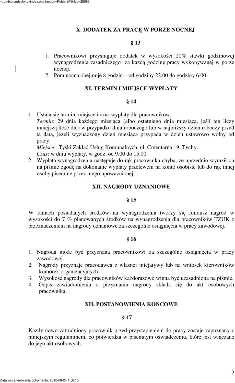 Ustala się termin, miejsce i czas wypłaty dla pracowników: Termin: 29 dnia każdego miesiąca (albo ostatniego dnia miesiąca, jeśli ten liczy mniejszą ilość dni) w przypadku dnia roboczego lub w