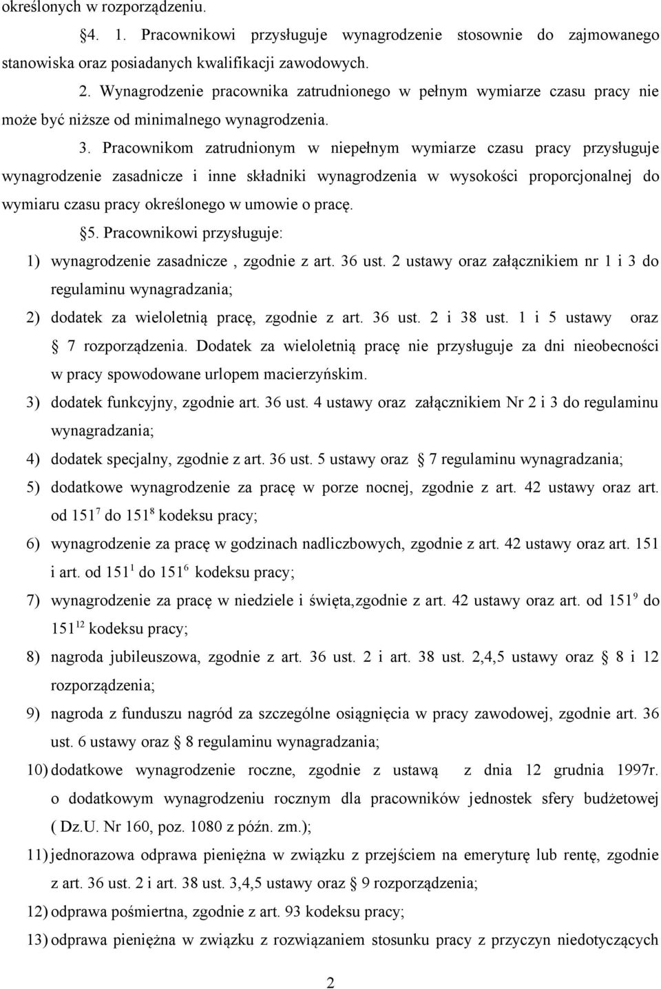 Pracownikom zatrudnionym w niepełnym wymiarze czasu pracy przysługuje wynagrodzenie zasadnicze i inne składniki wynagrodzenia w wysokości proporcjonalnej do wymiaru czasu pracy określonego w umowie o