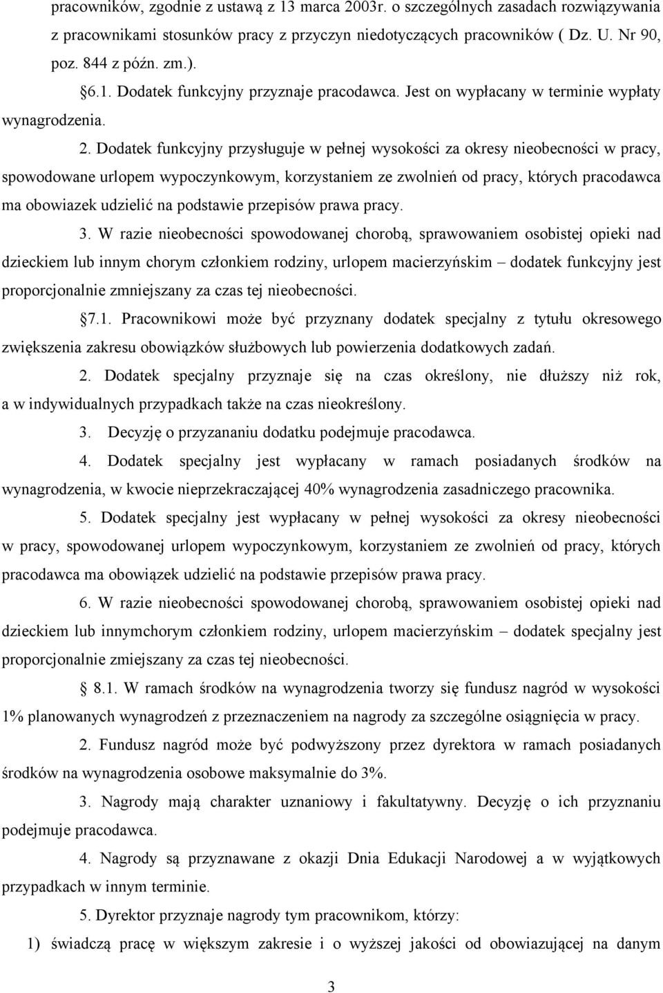 Dodatek funkcyjny przysługuje w pełnej wysokości za okresy nieobecności w pracy, spowodowane urlopem wypoczynkowym, korzystaniem ze zwolnień od pracy, których pracodawca ma obowiazek udzielić na