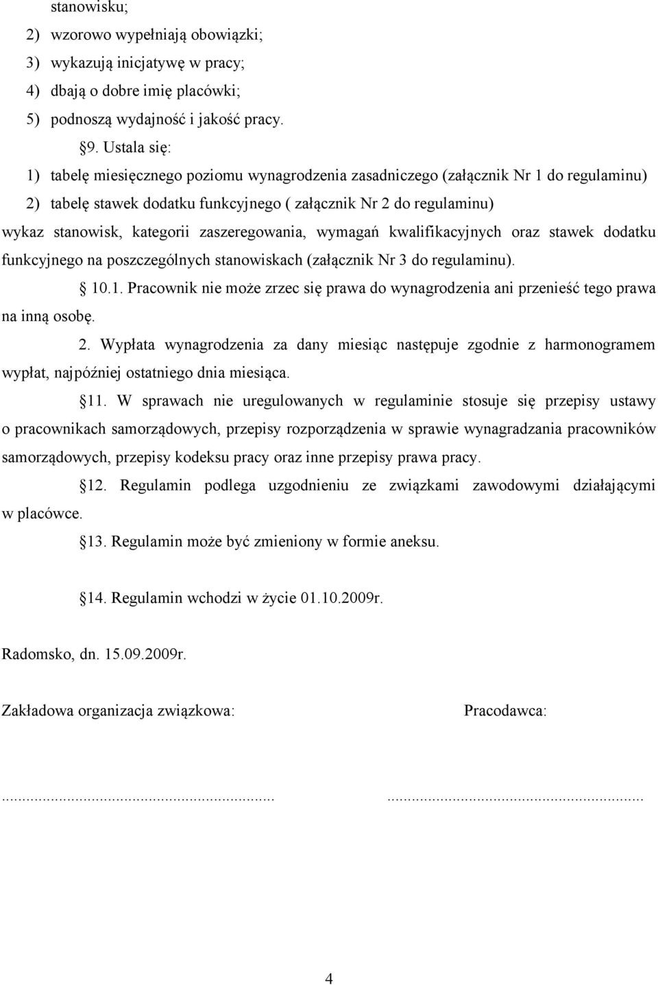 zaszeregowania, wymagań kwalifikacyjnych oraz stawek dodatku funkcyjnego na poszczególnych stanowiskach (załącznik Nr 3 do regulaminu). 10