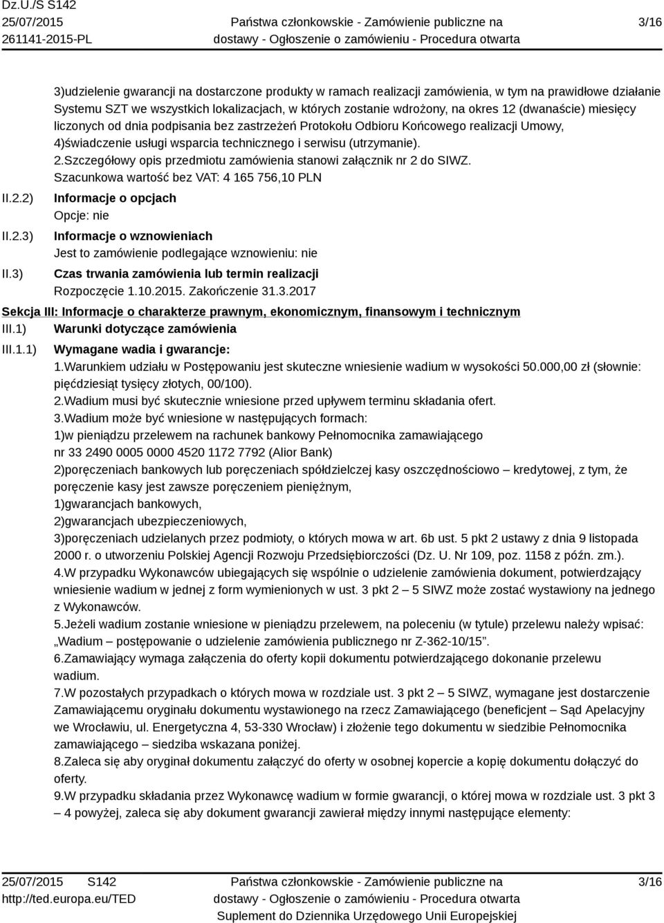 (dwanaście) miesięcy liczonych od dnia podpisania bez zastrzeżeń Protokołu Odbioru Końcowego realizacji Umowy, 4)świadczenie usługi wsparcia technicznego i serwisu (utrzymanie). 2.