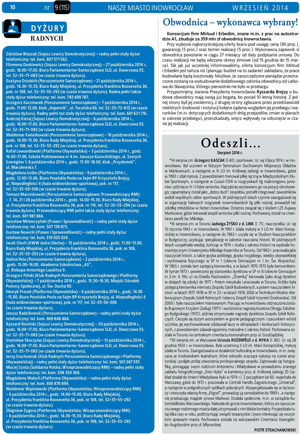 30-15.30, Biuro Rady Miejskiej, ul. Prezydenta Franklina Roosevelta 36, pok. nr 108, tel. 52-35-55-292 (w czasie trwania dyżuru). Radna pełni także stały dyżur telefoniczny: tel. kom. 783 699 787.