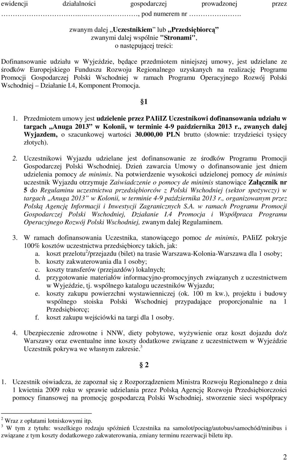 środków Europejskiego Funduszu Rozwoju Regionalnego uzyskanych na realizację Programu Promocji Gospodarczej Polski Wschodniej w ramach Programu Operacyjnego Rozwój Polski Wschodniej Działanie I.