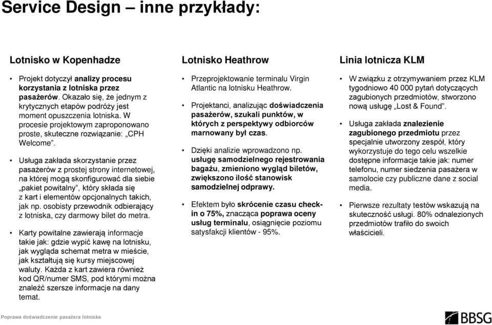 Usługa zakłada skorzystanie przez pasażerów z prostej strony internetowej, na której mogą skonfigurować dla siebie pakiet powitalny, który składa się z kart i elementów opcjonalnych takich, jak np.