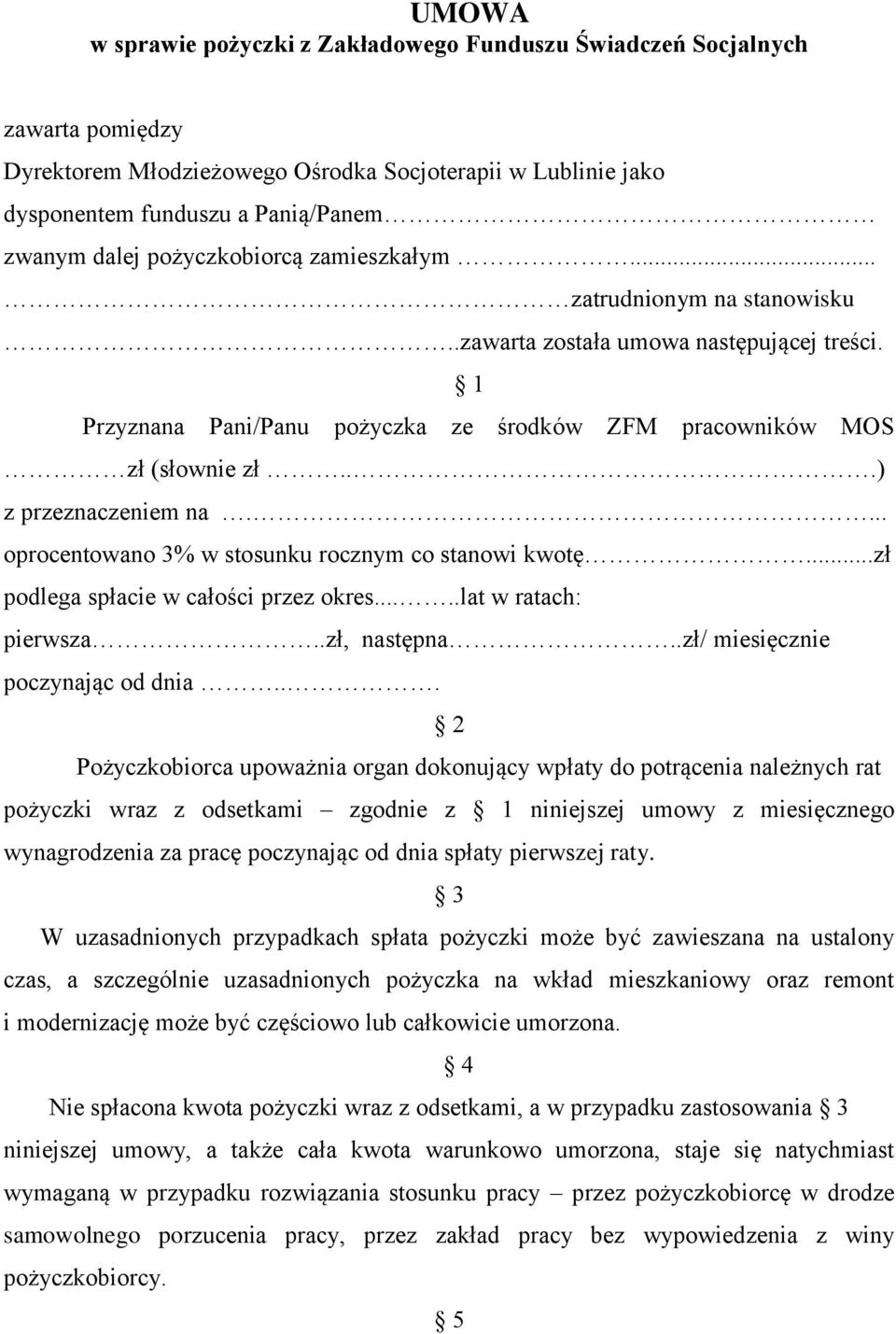 ..) z przeznaczeniem na.... oprocentowano 3% w stosunku rocznym co stanowi kwotę...zł podlega spłacie w całości przez okres.....lat w ratach: pierwsza..zł, następna..zł/ miesięcznie poczynając od dnia.