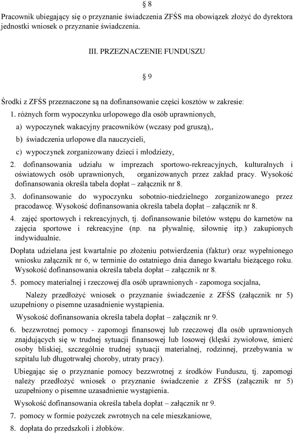 różnych form wypoczynku urlopowego dla osób uprawnionych, a) wypoczynek wakacyjny pracowników (wczasy pod gruszą),, b) świadczenia urlopowe dla nauczycieli, c) wypoczynek zorganizowany dzieci i