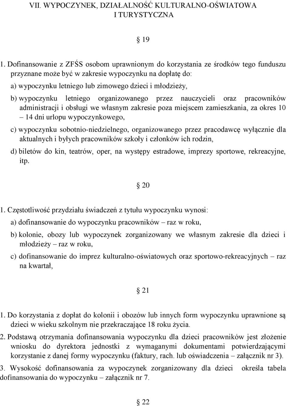 wypoczynku letniego organizowanego przez nauczycieli oraz pracowników administracji i obsługi we własnym zakresie poza miejscem zamieszkania, za okres 10 14 dni urlopu wypoczynkowego, c) wypoczynku