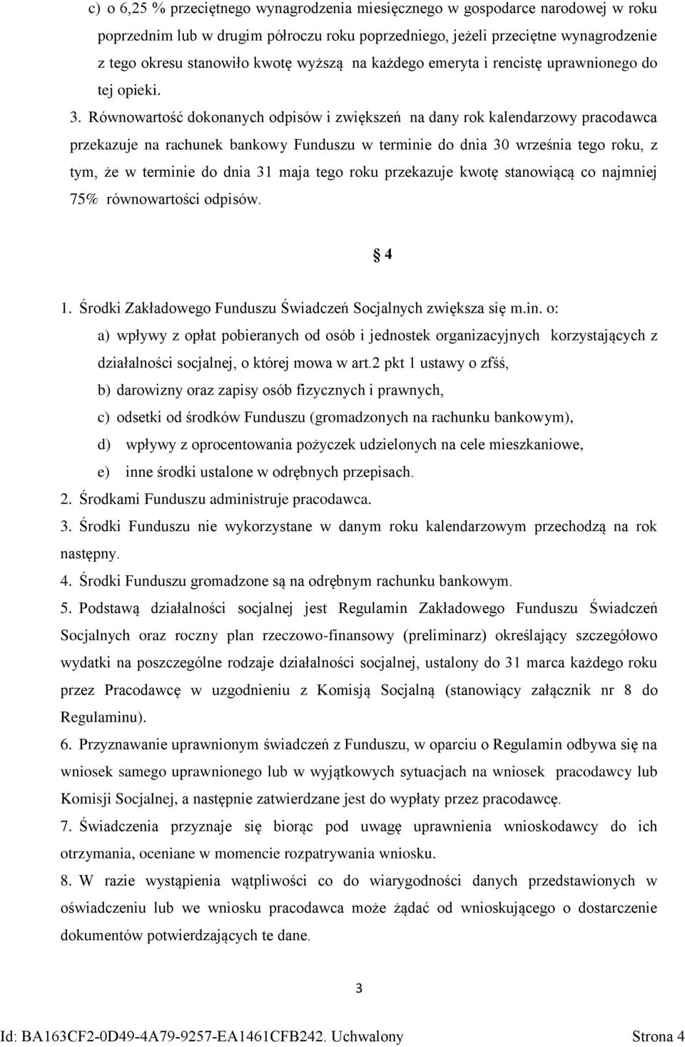 Równowartość dokonanych odpisów i zwiększeń na dany rok kalendarzowy pracodawca przekazuje na rachunek bankowy Funduszu w terminie do dnia 30 września tego roku, z tym, że w terminie do dnia 31 maja