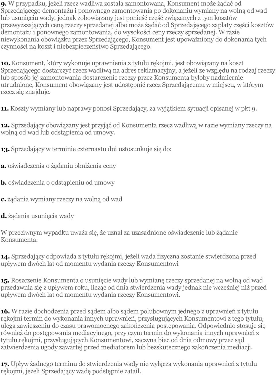 wysokości ceny rzeczy sprzedanej. W razie niewykonania obowiązku przez Sprzedającego, Konsument jest upoważniony do dokonania tych czynności na koszt i niebezpieczeństwo Sprzedającego. 10.