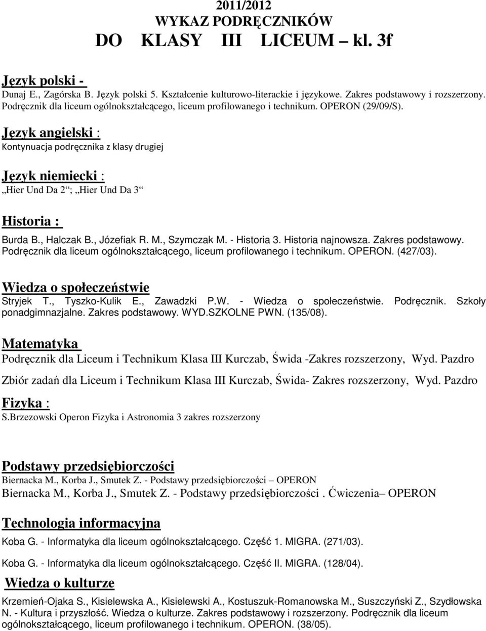 , Szymczak M. - Historia 3. Historia najnowsza. Zakres podstawowy. Podręcznik dla liceum ogólnokształcącego, liceum profilowanego i technikum. OPERON. (427/03). Stryjek T., Tyszko-Kulik E.