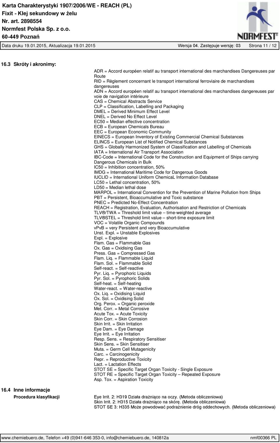 ferroviaire de marchandises dangereuses ADN = Accord européen relatif au transport international des marchandises dangereuses par voie de navigation intérieure CAS = Chemical Abstracts Service CLP =