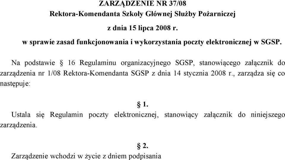 Na podstawie 16 Regulaminu organizacyjnego SGSP, stanowiącego załącznik do zarządzenia nr 1/08 Rektora-Komendanta SGSP z