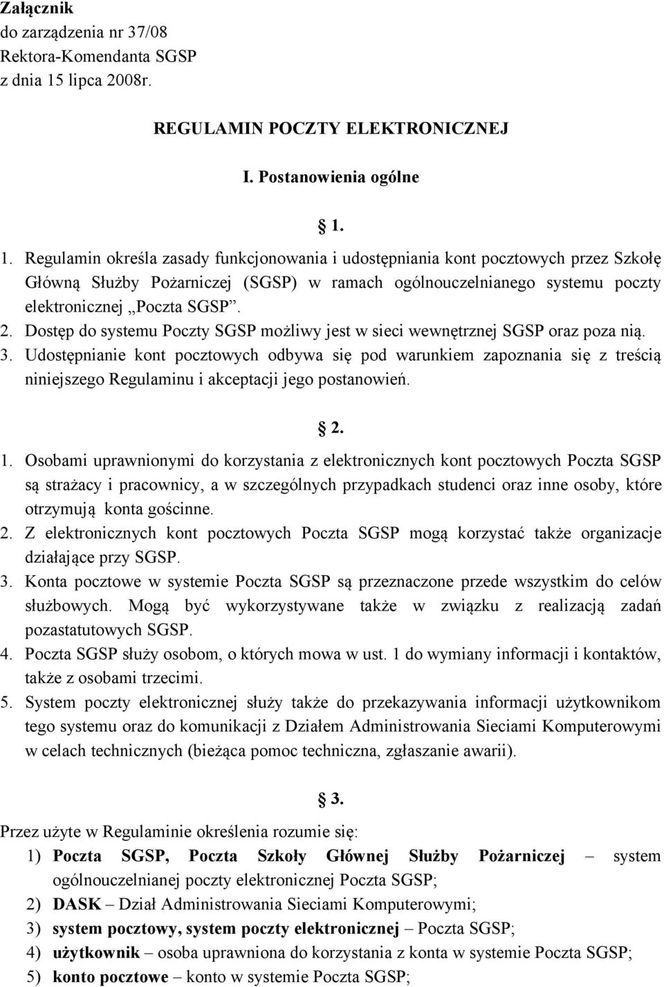 1. Regulamin określa zasady funkcjonowania i udostępniania kont pocztowych przez Szkołę Główną Służby Pożarniczej (SGSP) w ramach ogólnouczelnianego systemu poczty elektronicznej Poczta SGSP. 2.