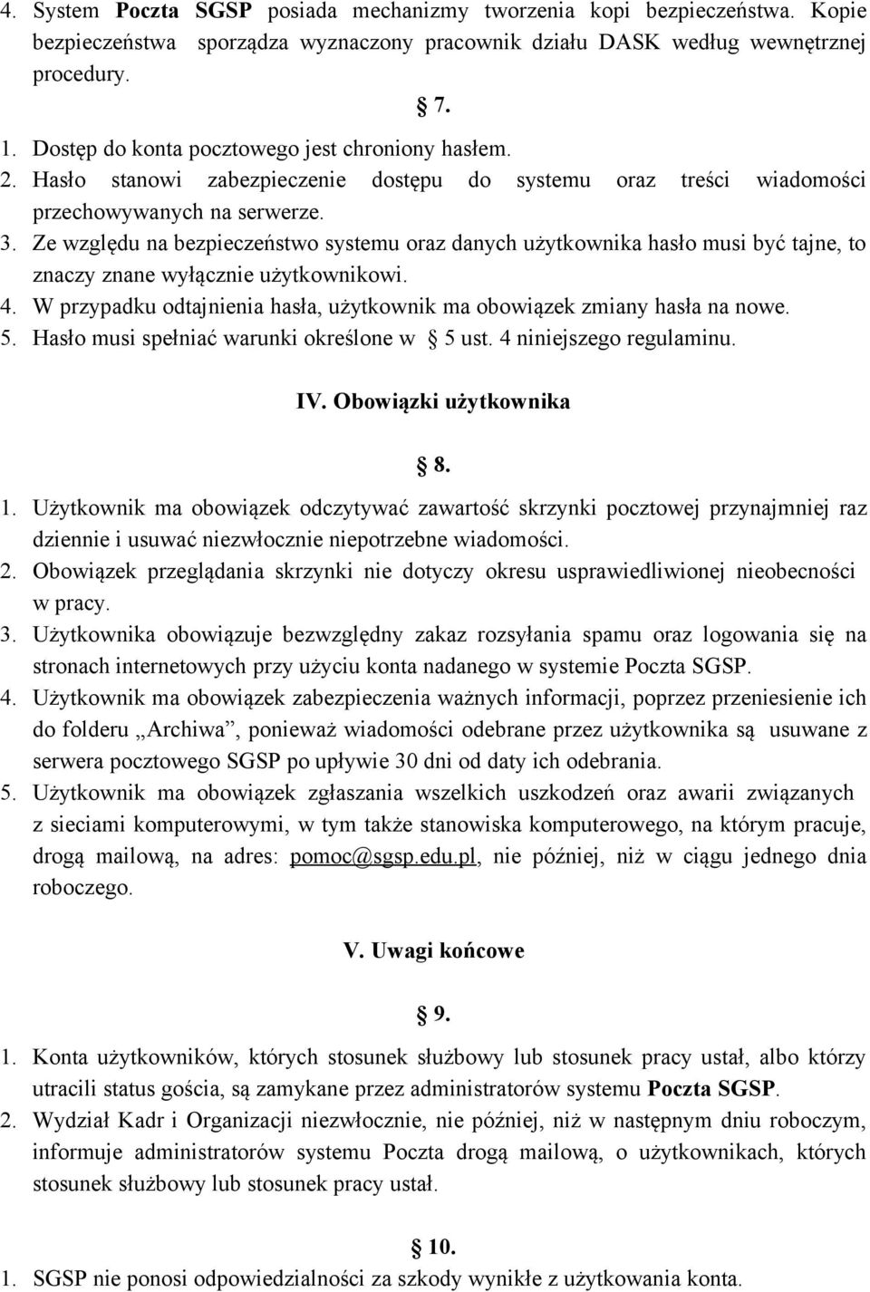 Ze względu na bezpieczeństwo systemu oraz danych użytkownika hasło musi być tajne, to znaczy znane wyłącznie użytkownikowi. 4.