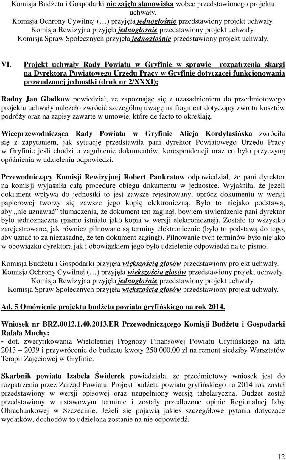 Projekt uchwały Rady Powiatu w Gryfinie w sprawie rozpatrzenia skargi na Dyrektora Powiatowego Urzędu Pracy w Gryfinie dotyczącej funkcjonowania prowadzonej jednostki (druk nr 2/XXXI); Radny Jan